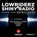 Lowriderz & Shiny Radio - F*ck Tha Intelligent