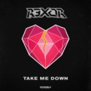R3x0R - Take Me Down