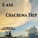E-axe - Chacruna Trip