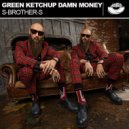 S-Brother-S - Green Ketchup Damn Money