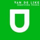 Van De Like - Something Wrong