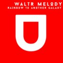 WaltR Melody - Rainbow To Another Galaxy