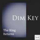 Dim Key - The King Returns