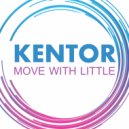 Kentor - Move With Little