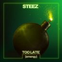 STEEZ - Too Late