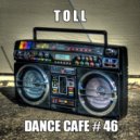 T o l l - Dance Cafe # 46 @ 2019