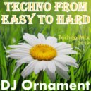 DJ Ornament - Techno From Easy To Hard ()