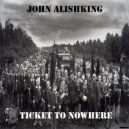 John Alishking - Ticket to Nowhere (Original Mix)