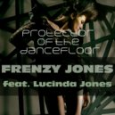 Frenzy Jones - Protector of the dance floor