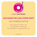 Suzi Suzuki feat. Kelly What? & Xanu - Who Is Laughing Now?!