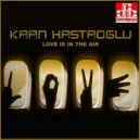 Kaan Hastaoglu - Love Is in the Air (Original Mix)