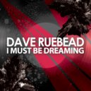 Dave Ruebead - I must be dreaming