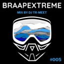 Tr-Meet - Braapextreme Mix 005