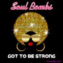 Soul Bombs - Got To Be Strong (Original Mix)