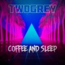 TwoGrey - Кофе и сон