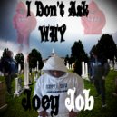 Joey Job - I Don\'t Ask Why ()