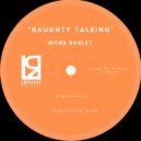 Mobb Barley - Naughty Talking ()