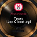 Ariana Grande - Tears (Joe Q bootleg)