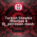 FREY - Turkish Showbiz (Rootbox & Dj petrosian mash up)