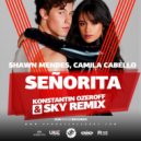 Shawn Mendes, Camila Cabello - Senorita (Dj Konstantin Ozeroff & Dj Sky Radio Mix)