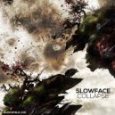 Slowface - Collapse