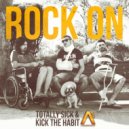 Totally Sick & Kick The Habit - Rock On