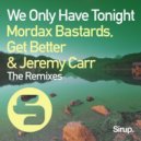 Mordax Bastards & Get Better feat. Jeremy Carr - We Only Have Tonight (Roland Ua Remix)