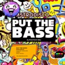 Astrodisco - Put The Bass