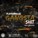 Playrunna AV - GANGSTA SHIT ()