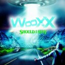 Wooxx - Should I Stay (Original Mix)
