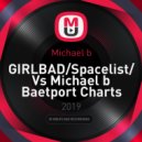 Michael b - GIRLBAD/Spacelist/ Vs Michael b Baetport Charts