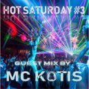 MC KOTIS - HOT SATURDAY #3