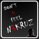 N3KRUZ - Don't U Feel