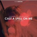 Andromedha & Linnea Schossow - Cast A Spell On Me (Alex Helder Remix)