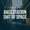 Bass Station - Shit of Space