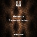 Gelvetta - The planet desires