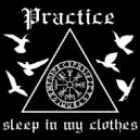 Practice - Sleep In My Clothes ()