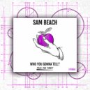 Sam Beach - Who You Gonna Tell?