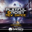 Playful & Noisy - New Dance