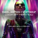 Selena Gomez - Look At Her Now