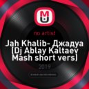 Jah Khalib - Джадуа (Dj Ablay Kaltaev Mash short vers)