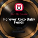 Curt De Smoke - Forever Xoxo Baby Fendii