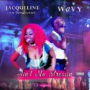 Jacqueline On The Scene & Wavy Wayy - Ain't No Stressin (feat. Wavy Wayy)