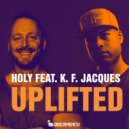 HOLY & K.F. Jacques - Uplifted (feat. K.F. Jacques)