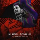 Bill Withers - The Same Love (Narciss Edit)