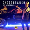 ChocoBlanco - Te Acuerdas