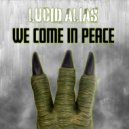 Lucid Alias - We Come In Peace