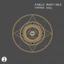 Pablo Martinez - Change Soul ()