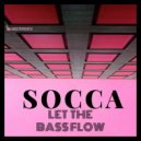 Socca - Let the Bass Flow