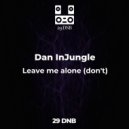 Dan InJungle - Leave me alone (don't)